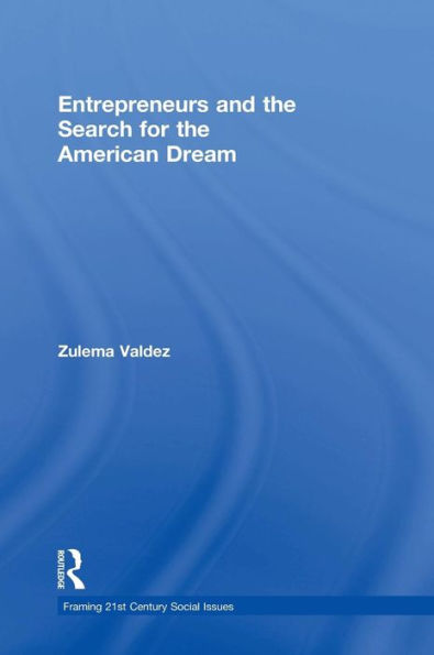 Entrepreneurs And The Search For The American Dream (Framing 21St Century Social Issues) - 9781138648593