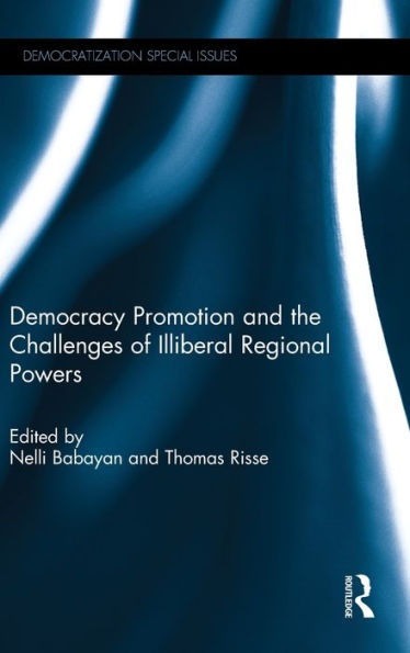 Democracy Promotion And The Challenges Of Illiberal Regional Powers (Democratization Special Issues)