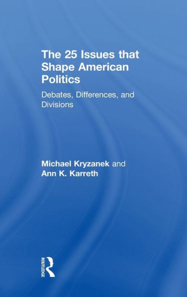The 25 Issues That Shape American Politics: Debates, Differences, And Divisions