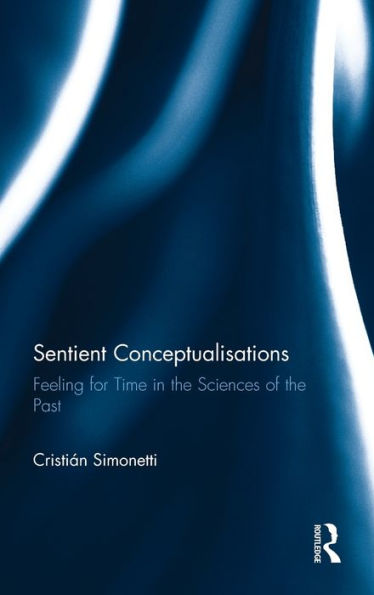 Sentient Conceptualisations: Feeling For Time In The Sciences Of The Past
