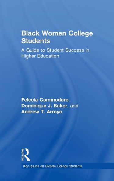 Black Women College Students: A Guide To Student Success In Higher Education (Key Issues On Diverse College Students)