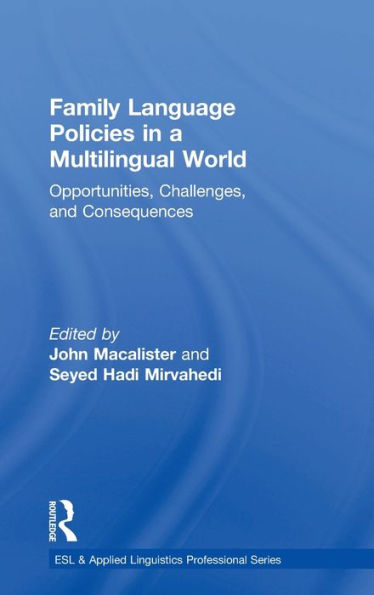 Family Language Policies In A Multilingual World: Opportunities, Challenges, And Consequences (Esl & Applied Linguistics Professional Series)