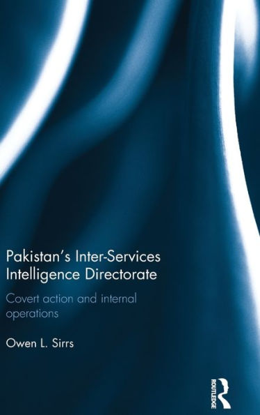 Pakistan's Inter-Services Intelligence Directorate: Covert Action And Internal Operations