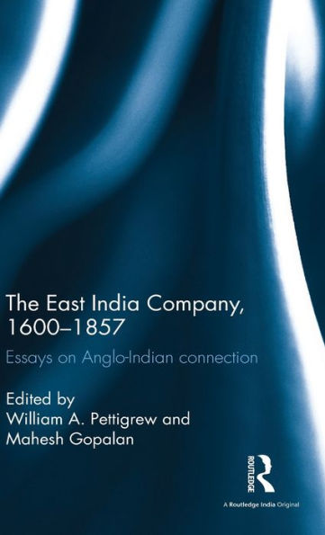The East India Company, 1600-1857: Essays On Anglo-Indian Connection