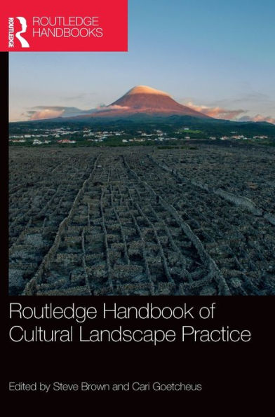The Routledge Handbook Of Cultural Landscape Practice (Routledge International Handbooks)