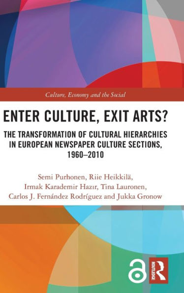 Enter Culture, Exit Arts?: The Transformation Of Cultural Hierarchies In European Newspaper Culture Sections, 1960–2010 (Cresc)