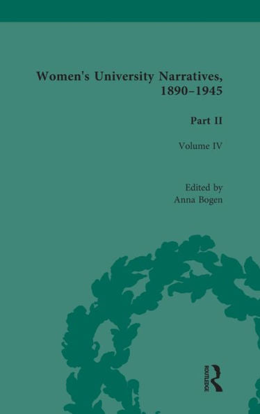 Women's University Narratives, 1890-1945, Part Ii: Volume Iv (Routledge Historical Resources)