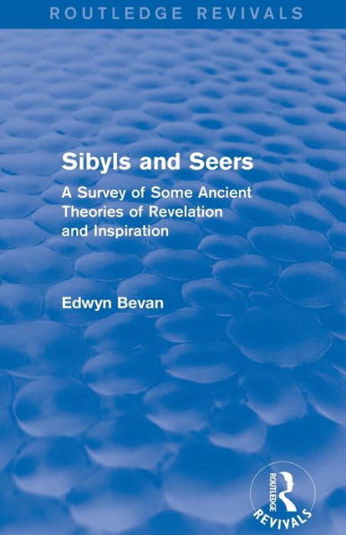 Sibyls And Seers (Routledge Revivals): A Survey Of Some Ancient Theories Of Revelation And Inspiration