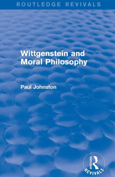 Wittgenstein And Moral Philosophy (Routledge Revivals)