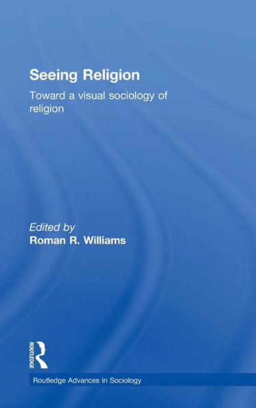 Seeing Religion: Toward A Visual Sociology Of Religion (Routledge Advances In Sociology) - 9781138778108