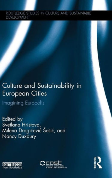 Culture And Sustainability In European Cities: Imagining Europolis (Routledge Studies In Culture And Sustainable Development)