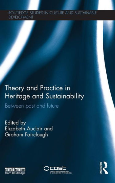 Theory And Practice In Heritage And Sustainability: Between Past And Future (Routledge Studies In Culture And Sustainable Development)