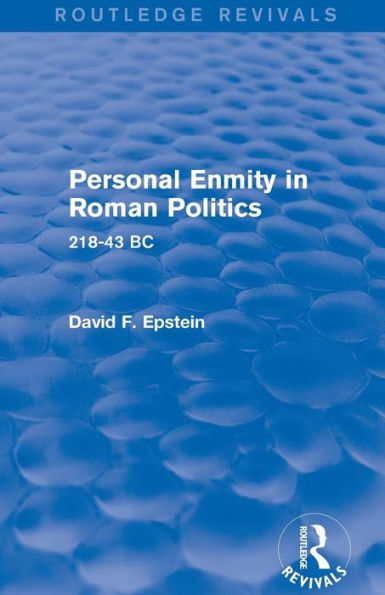 Personal Enmity In Roman Politics (Routledge Revivals): 218-43 Bc