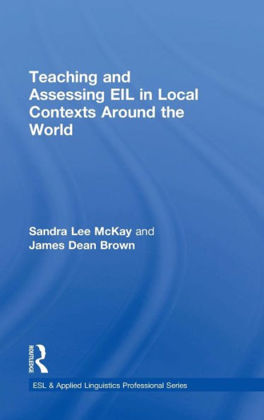 Teaching And Assessing Eil In Local Contexts Around The World (Esl & Applied Linguistics Professional Series) - 9781138782662