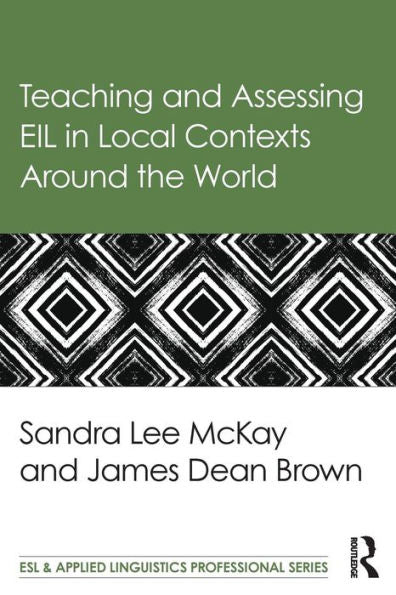 Teaching And Assessing Eil In Local Contexts Around The World (Esl & Applied Linguistics Professional Series) - 9781138782679