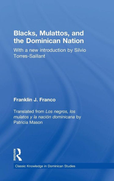 Blacks, Mulattos, And The Dominican Nation (Classic Knowledge In Dominican Studies)