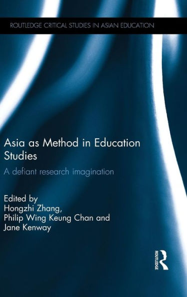 Asia As Method In Education Studies: A Defiant Research Imagination (Routledge Critical Studies In Asian Education)