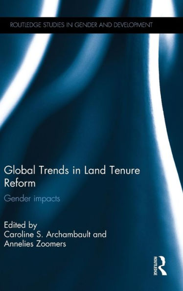 Global Trends In Land Tenure Reform: Gender Impacts (Routledge Iss Gender, Sexuality And Development Studies)