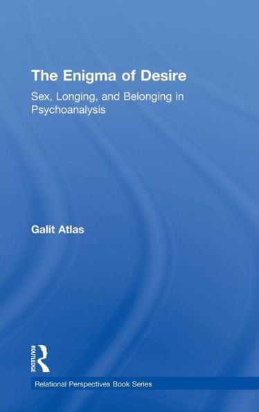 The Enigma Of Desire: Sex, Longing, And Belonging In Psychoanalysis (Relational Perspectives Book Series)