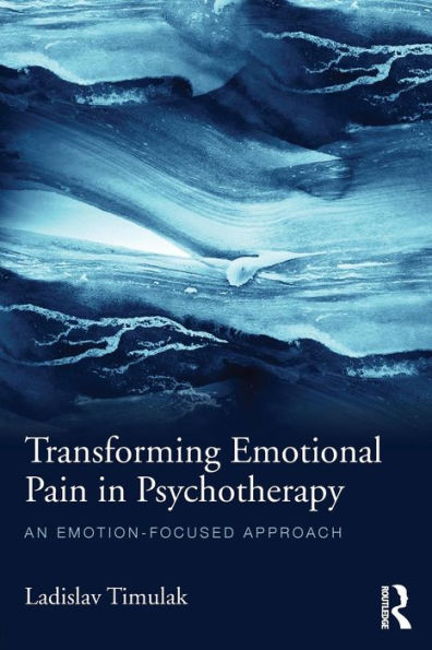 Transforming Emotional Pain In Psychotherapy: An Emotion-Focused Approach - 9781138790186