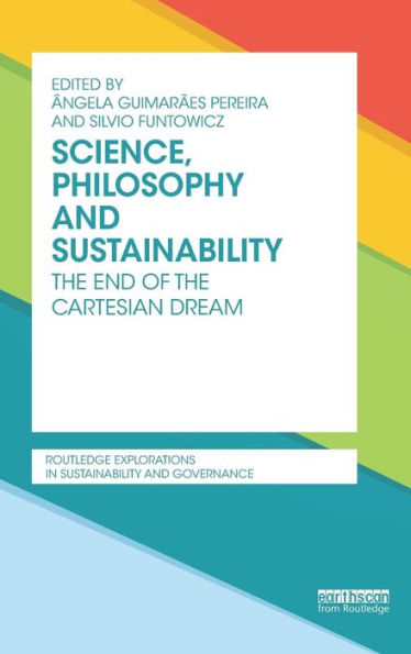 Science, Philosophy And Sustainability: The End Of The Cartesian Dream (Routledge Explorations In Sustainability And Governance)