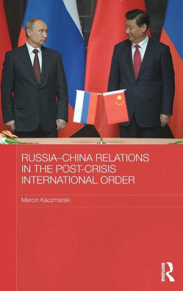 Russia-China Relations In The Post-Crisis International Order (Basees/Routledge Series On Russian And East European Studies)