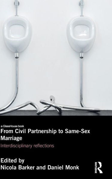 From Civil Partnership To Same-Sex Marriage: Interdisciplinary Reflections - 9781138797536