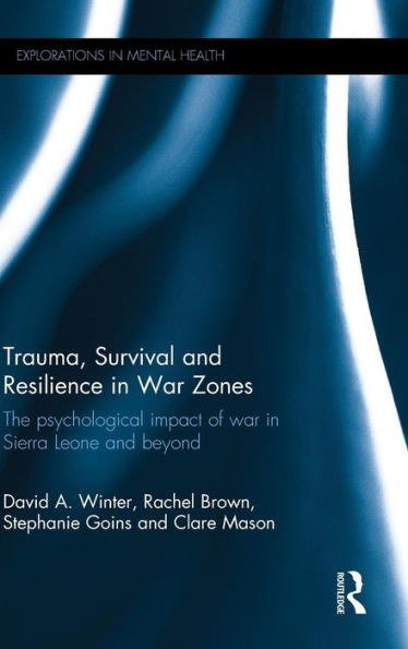 Trauma, Survival And Resilience In War Zones (Explorations In Mental Health)