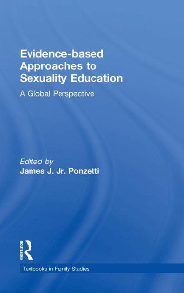 Evidence-Based Approaches To Sexuality Education: A Global Perspective (Textbooks In Family Studies)