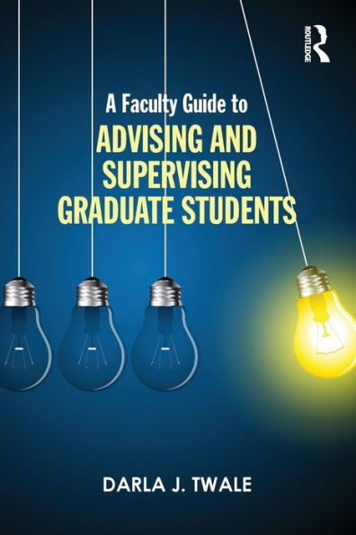 A Faculty Guide To Advising And Supervising Graduate Students - 9781138801691