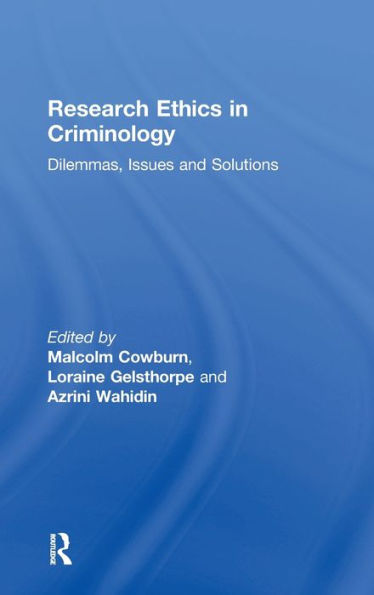 Research Ethics In Criminology: Dilemmas, Issues And Solutions