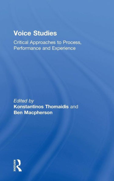 Voice Studies: Critical Approaches To Process, Performance And Experience (Routledge Voice Studies) - 9781138809345