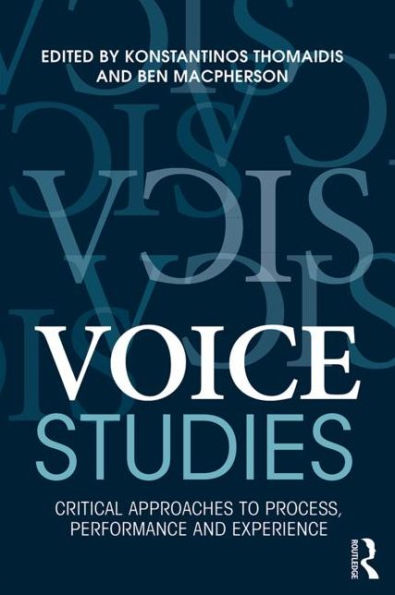 Voice Studies: Critical Approaches To Process, Performance And Experience (Routledge Voice Studies) - 9781138809352