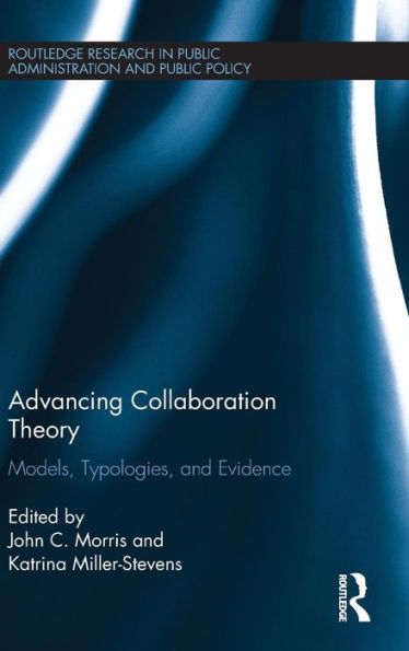 Advancing Collaboration Theory: Models, Typologies, And Evidence (Routledge Research In Public Administration And Public Policy)