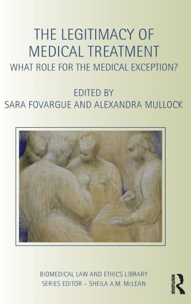 The Legitimacy Of Medical Treatment: What Role For The Medical Exception? (Biomedical Law And Ethics Library)