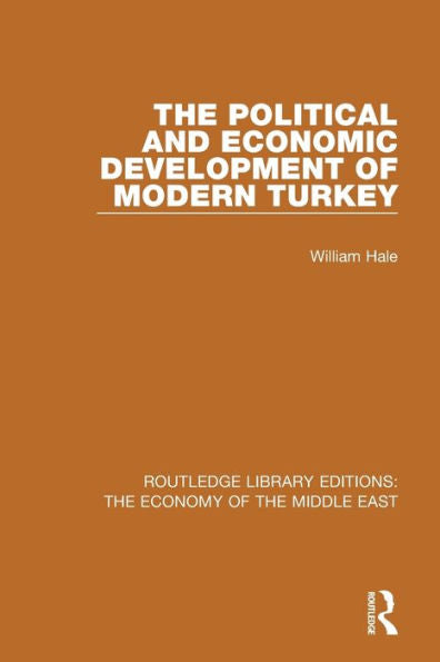 The Political And Economic Development Of Modern Turkey (Routledge Library Editions: The Economy Of The Middle East)