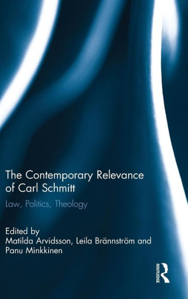 The Contemporary Relevance Of Carl Schmitt: Law, Politics, Theology