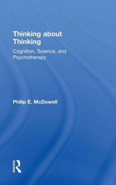 Thinking About Thinking: Cognition, Science, And Psychotherapy - 9781138823969