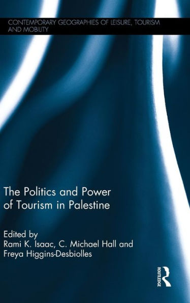 The Politics And Power Of Tourism In Palestine (Contemporary Geographies Of Leisure, Tourism And Mobility)