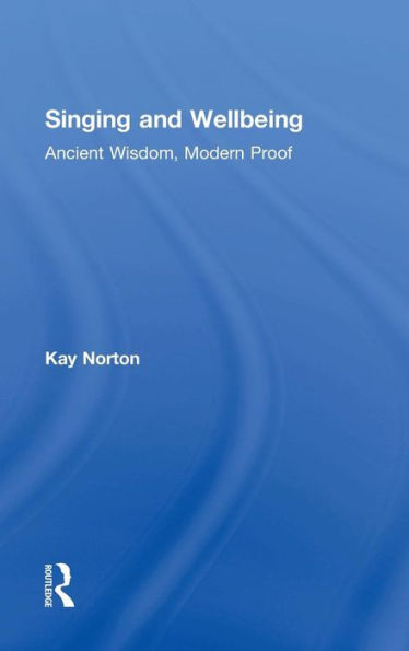 Singing And Wellbeing: Ancient Wisdom, Modern Proof