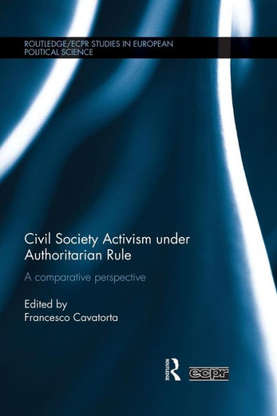Civil Society Activism Under Authoritarian Rule (Routledge/Ecpr Studies In European Political Science)