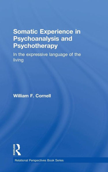 Somatic Experience In Psychoanalysis And Psychotherapy: In The Expressive Language Of The Living (Relational Perspectives Book Series) - 9781138826755