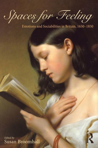 Spaces For Feeling: Emotions And Sociabilities In Britain, 1650-1850 - 9781138828179