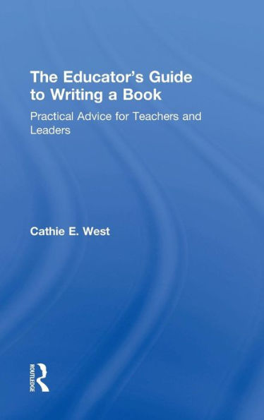 The Educator's Guide To Writing A Book: Practical Advice For Teachers And Leaders (Eye On Education)