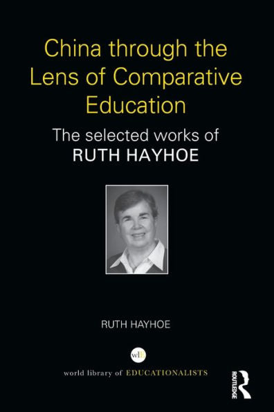 China Through The Lens Of Comparative Education: The Selected Works Of Ruth Hayhoe (World Library Of Educationalists)