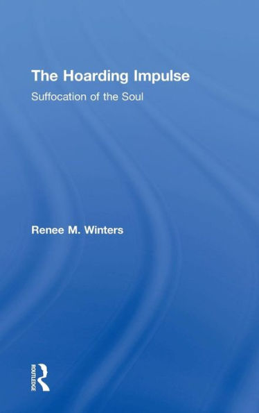 The Hoarding Impulse: Suffocation Of The Soul - 9781138839007