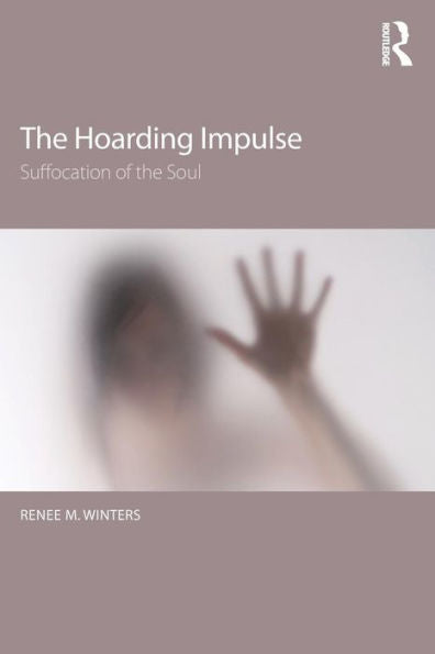 The Hoarding Impulse: Suffocation Of The Soul - 9781138839014