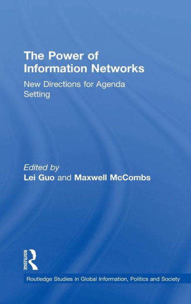 The Power Of Information Networks: New Directions For Agenda Setting (Routledge Studies In Global Information, Politics And Society)