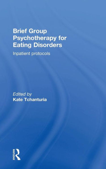 Brief Group Psychotherapy For Eating Disorders: Inpatient Protocols - 9781138848887