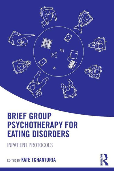 Brief Group Psychotherapy For Eating Disorders: Inpatient Protocols - 9781138848917